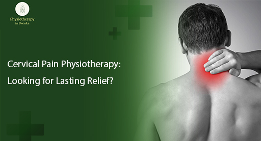 Cervical Pain Relief with Physiotherapy in Dwarka